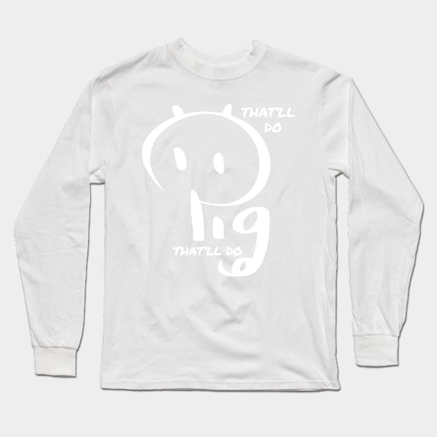 That'll do Pig, that'll do Long Sleeve T-Shirt by ShaneH7646